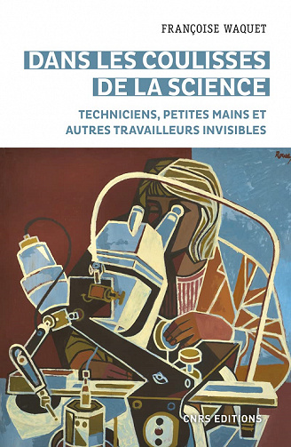 Dans les coulisses de la science. Petites mains et autres travailleurs invisibles - Françoise Waquet (2022)