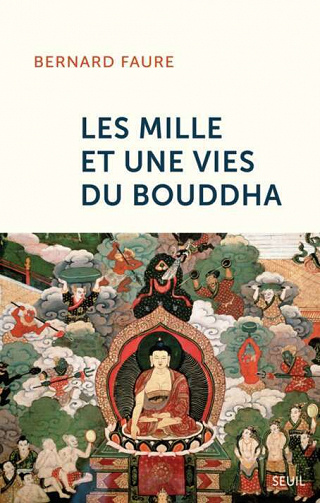 Bernard Faure - Les mille et une vies du Bouddha