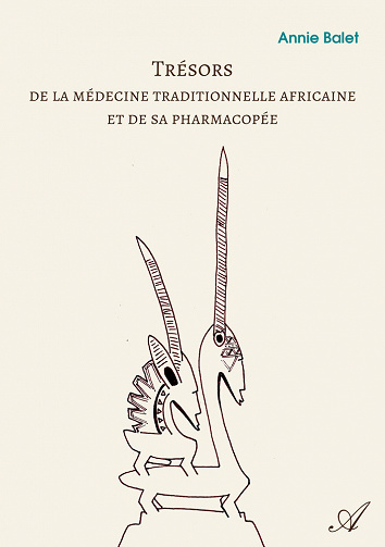 Annie Balet - Trésors de la médecine traditionnelle africaine et de sa pharmacopée (2021)