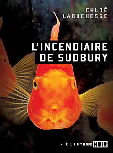 L'incendiaire de Sudbury - Chloé LaDuchesse (2022)