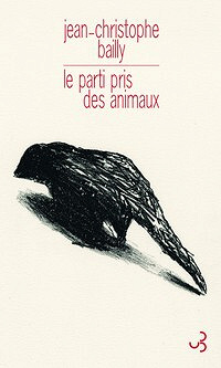 Jean-Christophe Bailly - Le parti pris des animaux