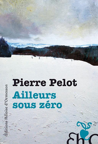 Pierre Pelot - Ailleurs sous Zéro