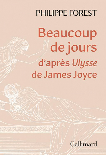 Philippe Forest - Beaucoup de jours. D'après Ulysse de James Joyce (2022)