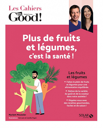 Plus de fruits et légumes, c'est la santé ! (Les Cahiers Dr Good) - Michel Cymes, Myriam Moussier (2022)
