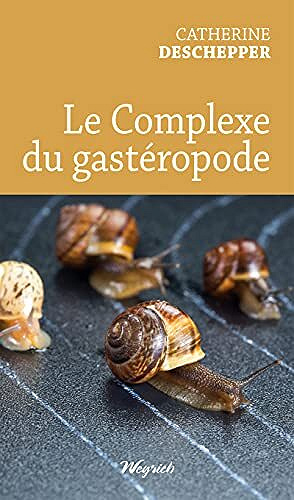 Le complexe du gastéropode - Catherine Deschepper (2021)