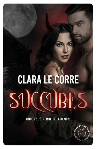 Succubes, tome 2 : L'étreinte de la démone - Clara Le Corre (2022)