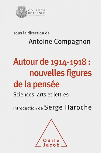 Antoine Compagnon, Serge Haroche - Autour de 1914-1918 : nouvelles figures de la pensée: Sciences, arts et lettres