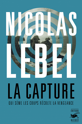 Nicolas Lebel - La Capture : Qui sème les coups récolte la vengeance (2022)