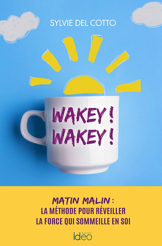 Wakey ! wakey ! matin malin : la méthode pour réveiller la force qui sommeille en soi - Sylvie del Cotto (2022)