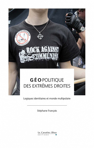 Géopolitique des extrêmes droites : Logiques identitaires et monde multipolaire - Stéphane François (2022)