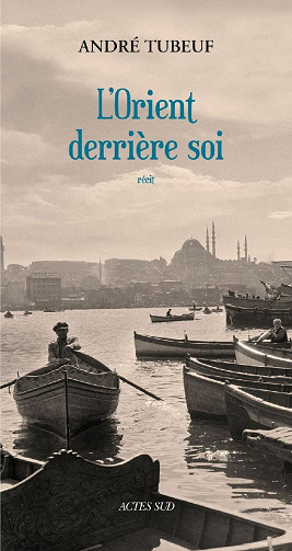 André Tubeuf - L'orient derrière soi