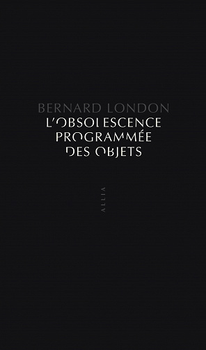 Bernard LONDON - L'Obsolescence programmée des objets