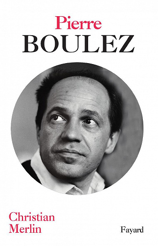 Christian Merlin - Pierre Boulez