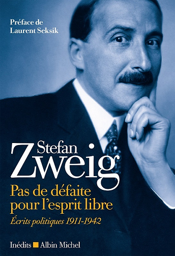 Stefan Zweig - Pas de défaite pour l’esprit libre: Ecrits politiques 1911-1942