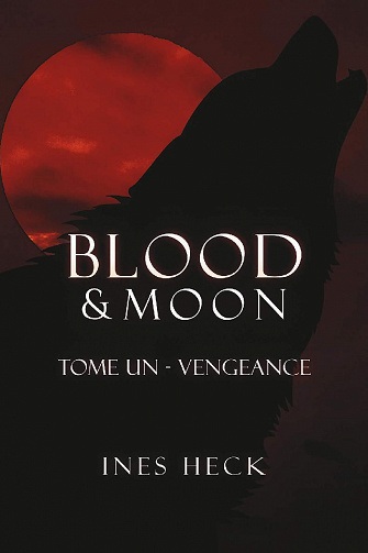 Blood & moon, tome 1 : vengeance - Ines Heck (2022)