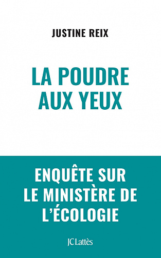 La poudre aux yeux : Enquête sur le ministère de l'écologie - Justine Reix (2022)