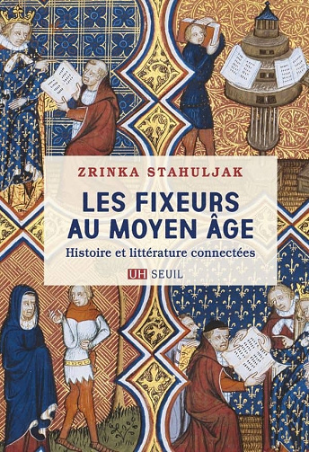 Zrinka Stahuljak - Les Fixeurs au Moyen Âge: Histoire et littérature connectées (2021)