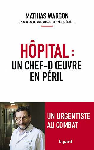 Hôpital : un chef-d’œuvre en péril - Mathias Wargon, Jean-Marie Godard (2022)