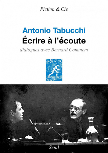Écrire à l'écoute. Dialogues avec Bernard Comment - Antonio Tabucchi (2022)