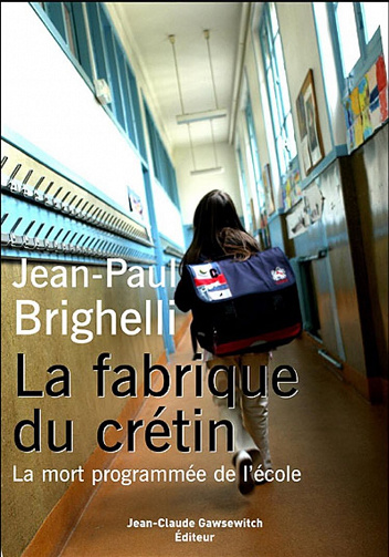 La fabrique du crétin, Tome 1 : La mort programmée de l'école - Jean-Paul Brighelli