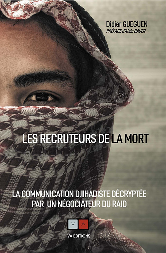Les recruteurs de la mort : La communication djihadiste décryptée par un négociateur du RAID - Didier Gueguen (2022)