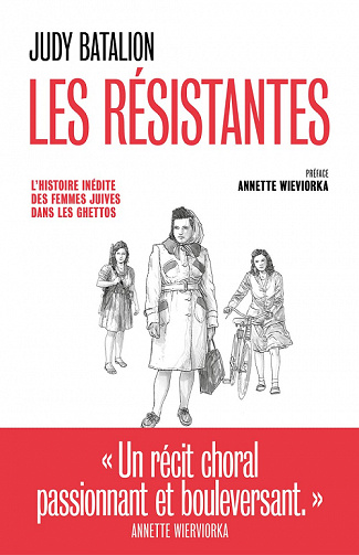 Les Résistantes : L'Histoire inédite des femmes juives dans les ghettos - Judy Batalion (2022)