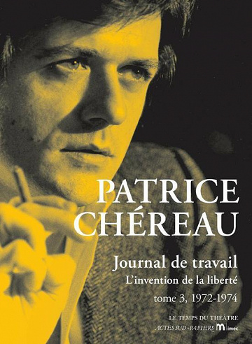 L'Invention de la liberté (1972-1974) [Journal de travail, Tome 3] - Patrice Chéreau