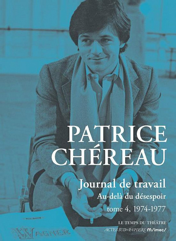 Au-delà du désespoir (1974-1977) [Journal de travail, Tome 4] - Patrice Chéreau (2022)
