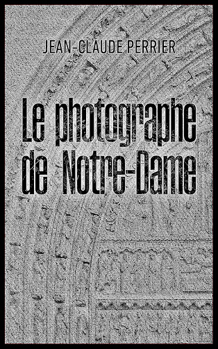 Jean-Claude Perrier - Le photographe de Notre-Dame (2022)