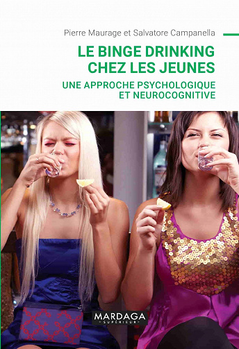 Salvatore Campanella, Pierre Maurage - Le binge drinking chez les jeunes: Une approche psychologique et neurocognitive (PSY-IES) (2021)