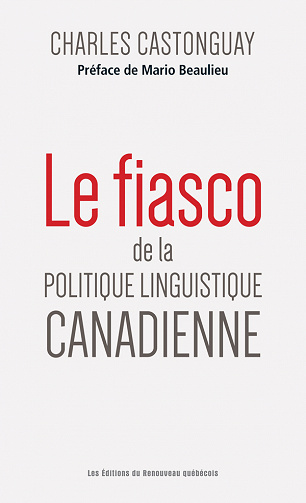 Charles Castonguay - Le fiasco de la politique linguistique canadienne (2021)