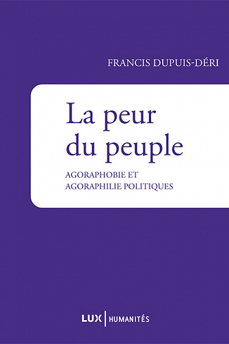 Francis Dupuis-Déri - La peur du peuple: Agoraphobie et agoraphilie politiques