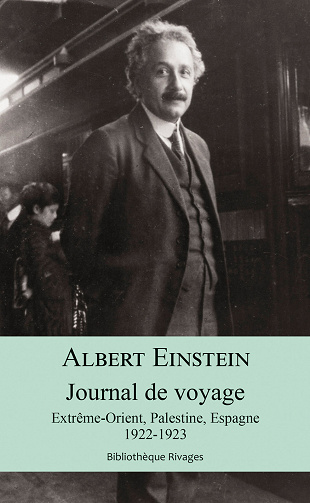 Albert Einstein - Journal de voyage: Extrême-Orient, Palestine, Espagne, 1922-1923 (Bibliothèque Rivages)