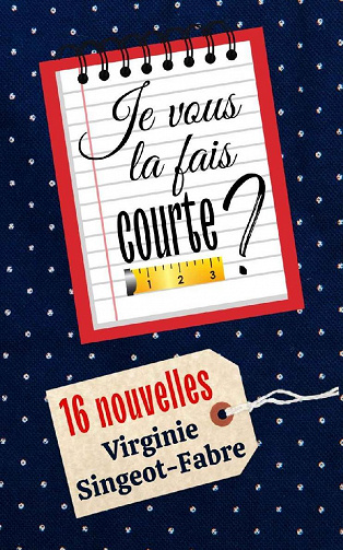 Je vous la fais courte ? : 16 nouvelles à chute - Virginie Singeot-Fabre (2022)