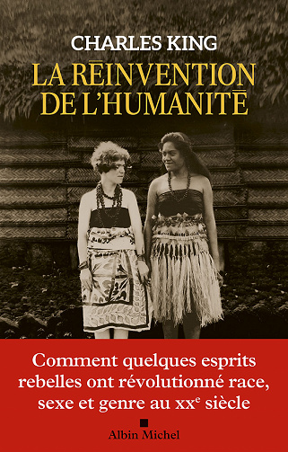 La Réinvention de l'humanité : Comment quelques esprits rebelles ont révolutionné race, sexe et genre au XXe siècle - Charles King (2022)