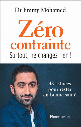 Zéro contrainte : Surtout, ne changez rien ! 48 astuces pour rester en bonne santé - Jimmy Mohamed (2022)