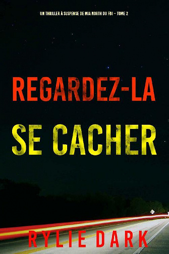 Regardez-la se cacher (Un thriller à suspense de Mia North du FBI – Tome 2) - Rylie Dark (2022)