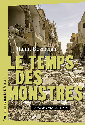 Le temps des monstres : Le monde arabe, 2011-2021 - Hamit Bozarslan (2022)