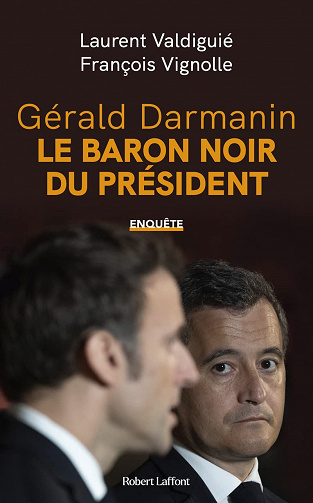 Gérald Darmanin, le baron noir du Président - Laurent Valdiguié, François Vignolle (2022)