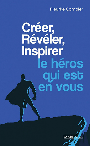 Créer, Révéler, Inspirer le héros qui est en vous - Fleurke Combier (2022)