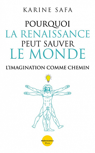 Pourquoi la Renaissance peut sauver le monde - Karine Safa (2022)
