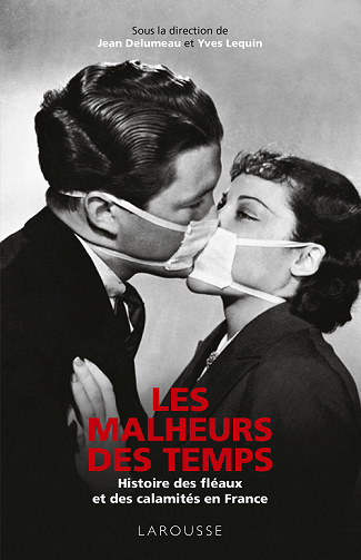 Les Malheurs des temps : Histoire des fléaux et des calamités en France - Jean Delumeau, Yves Lequin (2020)
