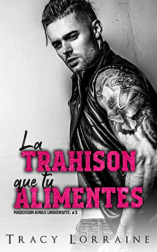 La Trahison Que Tu Alimentes (Maddison Kings Université t. 3) - Tracy Lorraine (2022)
