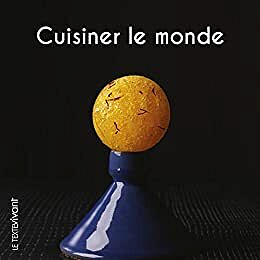Pierre Hailaire, Nicolas Bertherat, Alain Hacquard - Cuisiner le monde: Recettes de voyage