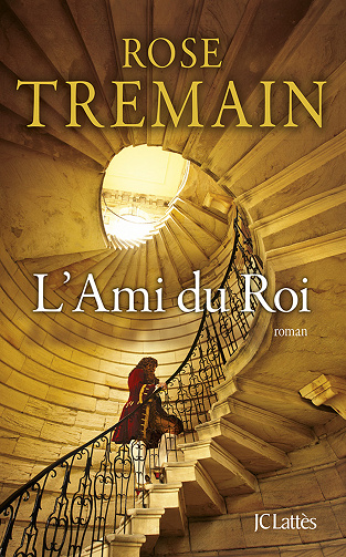 Rose Tremain - L'Ami du Roi