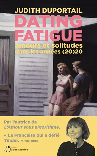 Judith Duportail - Dating Fatigue. Amours et solitudes dans les années (20)20 (2021)