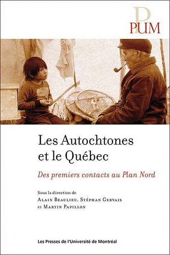Stéphan Gervais, Martin Papillon, Alain Beaulieu - Les Autochtones et le Québec: Des premiers contact au Plan Nord