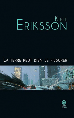 Kjell Eriksson - La terre peut bien se fissurer