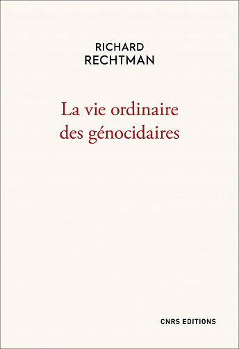 Richard Rechtman - La vie ordinaire des génocidaires