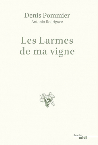 Denis Pommier, Antonio Rodriguez - Les Larmes de ma vigne